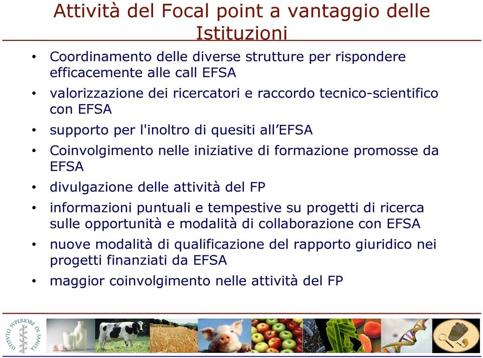 formazione promosse da EFSA divulgazione delle attività del FP informazioni puntuali e tempestive su progetti di ricerca sulle opportunità e