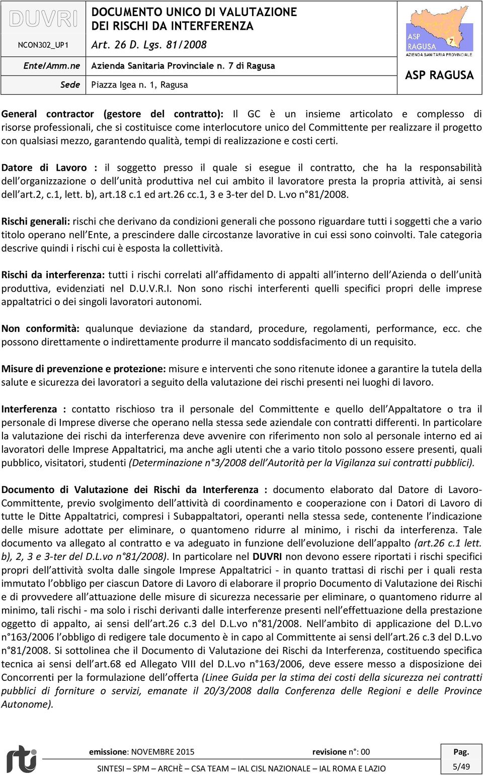 progetto con qualsiasi mezzo, garantendo qualità, tempi di realizzazione e costi certi.