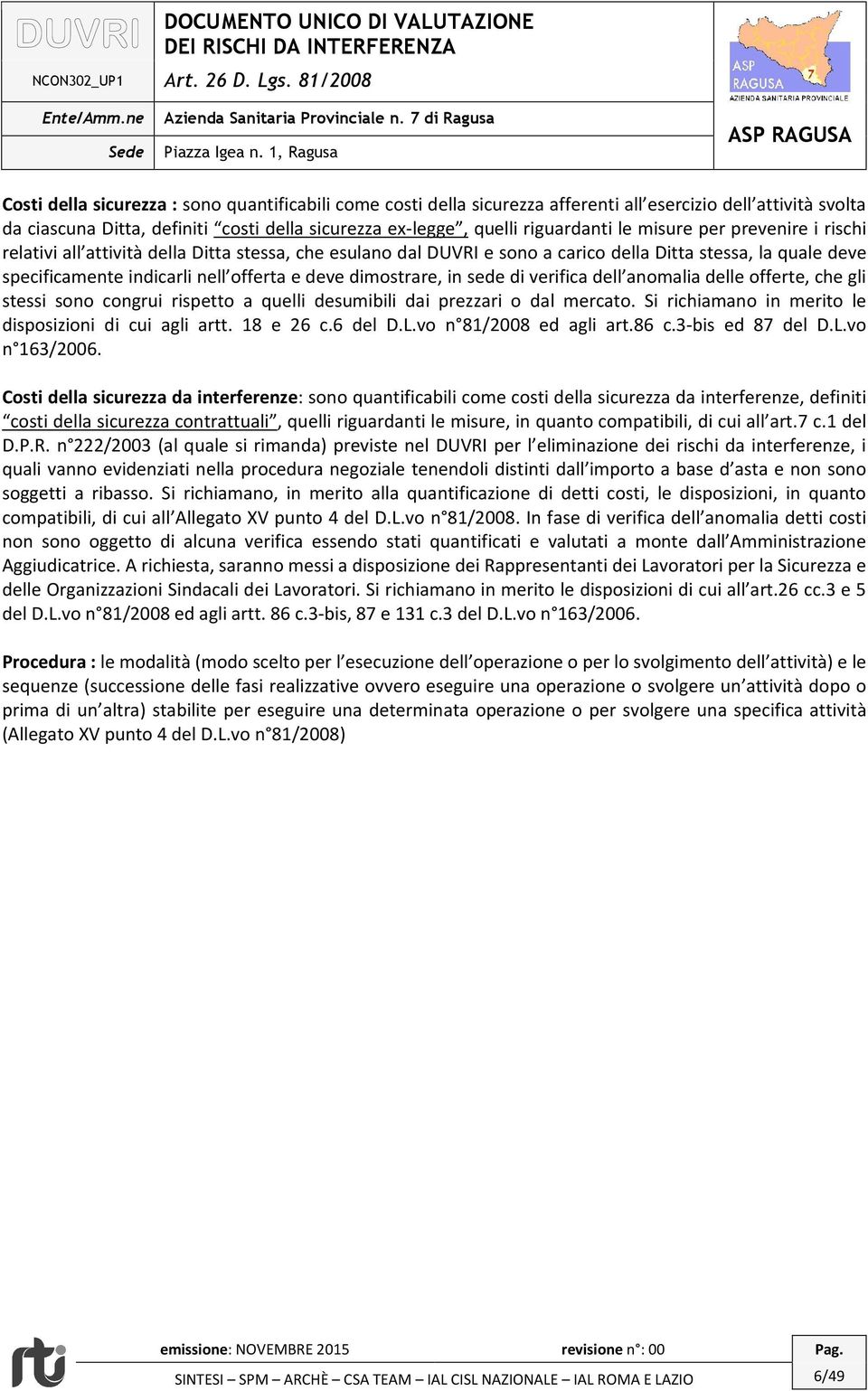 riguardanti le misure per prevenire i rischi relativi all attività della Ditta stessa, che esulano dal DUVRI e sono a carico della Ditta stessa, la quale deve specificamente indicarli nell offerta e