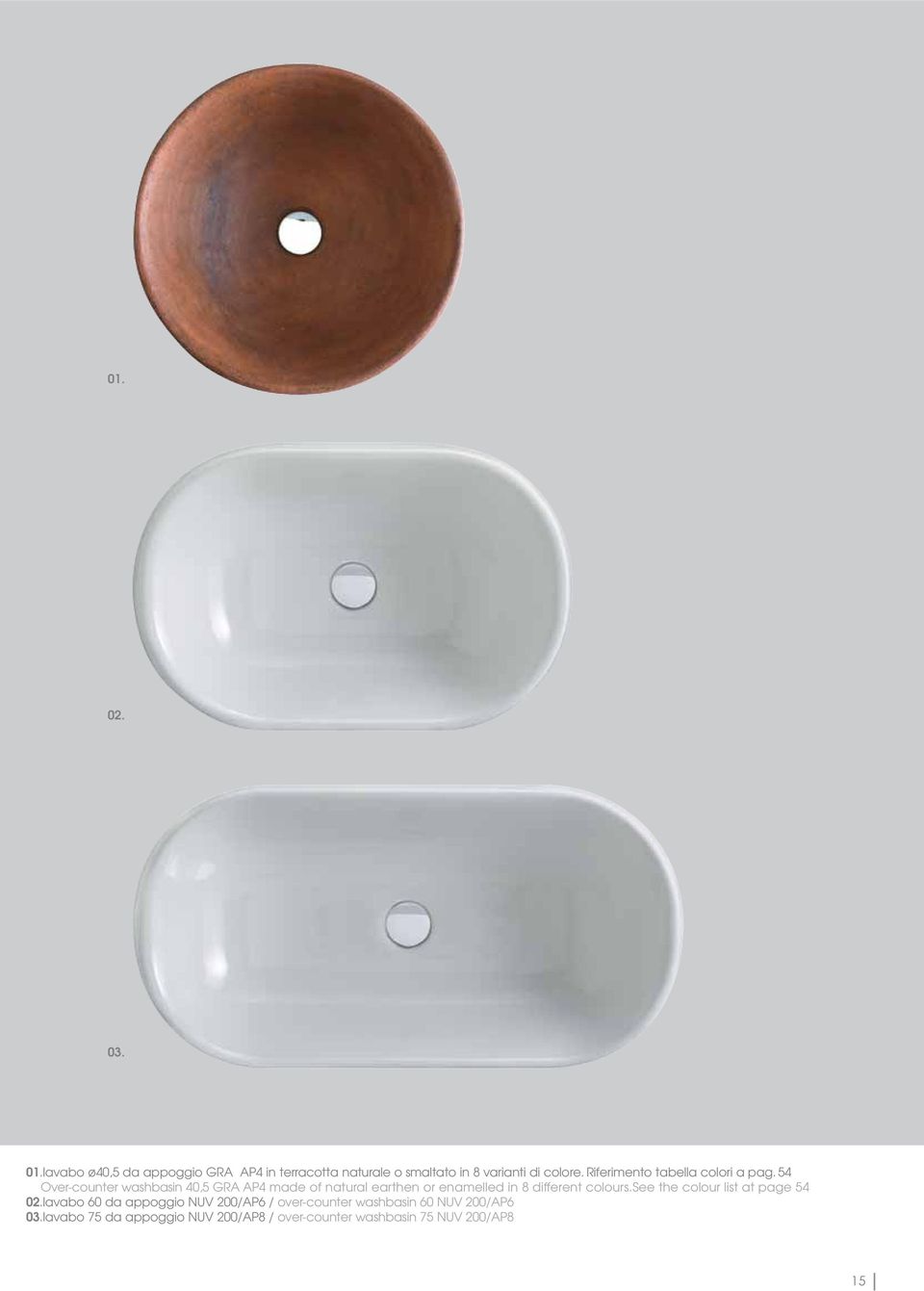 54 Over-counter washbasin 40,5 GRA AP4 made of natural earthen or enamelled in 8 different colours.