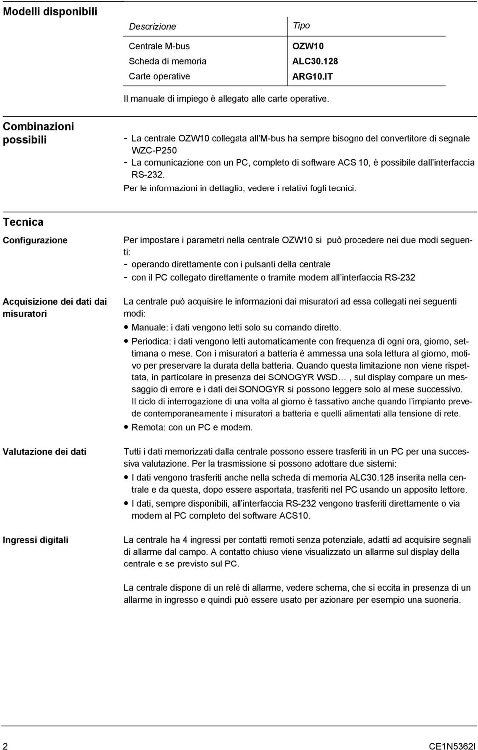 interfaccia RS-232. Per le informazioni in dettaglio, vedere i relativi fogli tecnici.