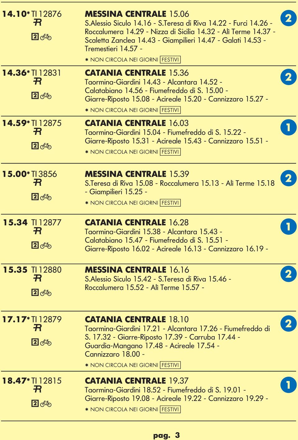 08 - cireale 15.20 - Cannizzaro 15.27 - * NON CIRCO NEI IORNI [festivi] 14.59* TI 12875 CTNI CENTRE 16.03 Taormina-iardini 15.04 - Fiumefreddo di S. 15.22 - iarre-riposto 15.31 - cireale 15.