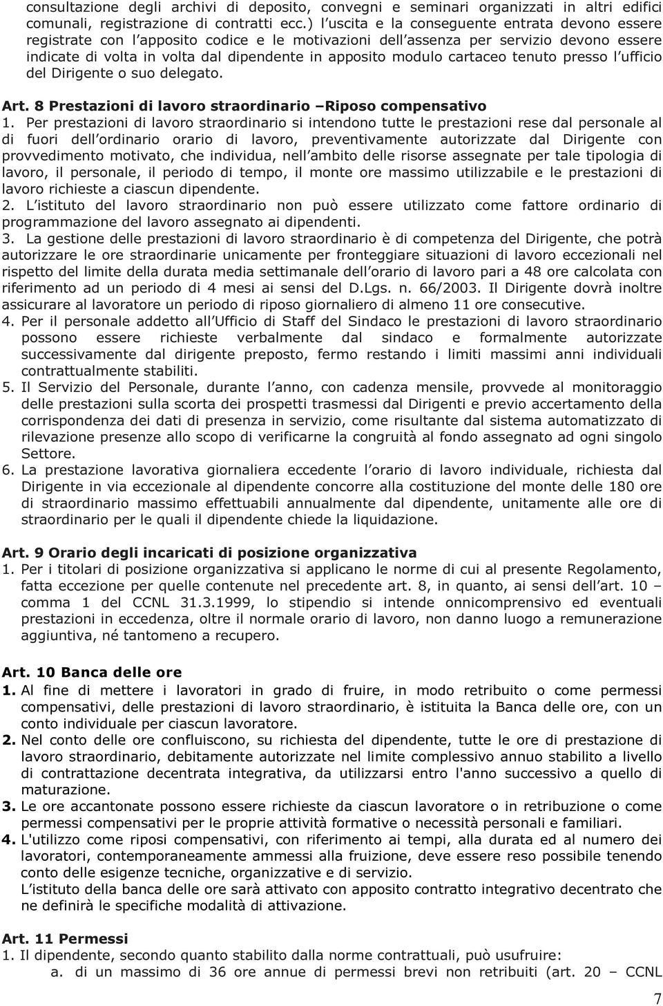 modulo cartaceo tenuto presso l ufficio del Dirigente o suo delegato. Art. 8 Prestazioni di lavoro straordinario Riposo compensativo 1.