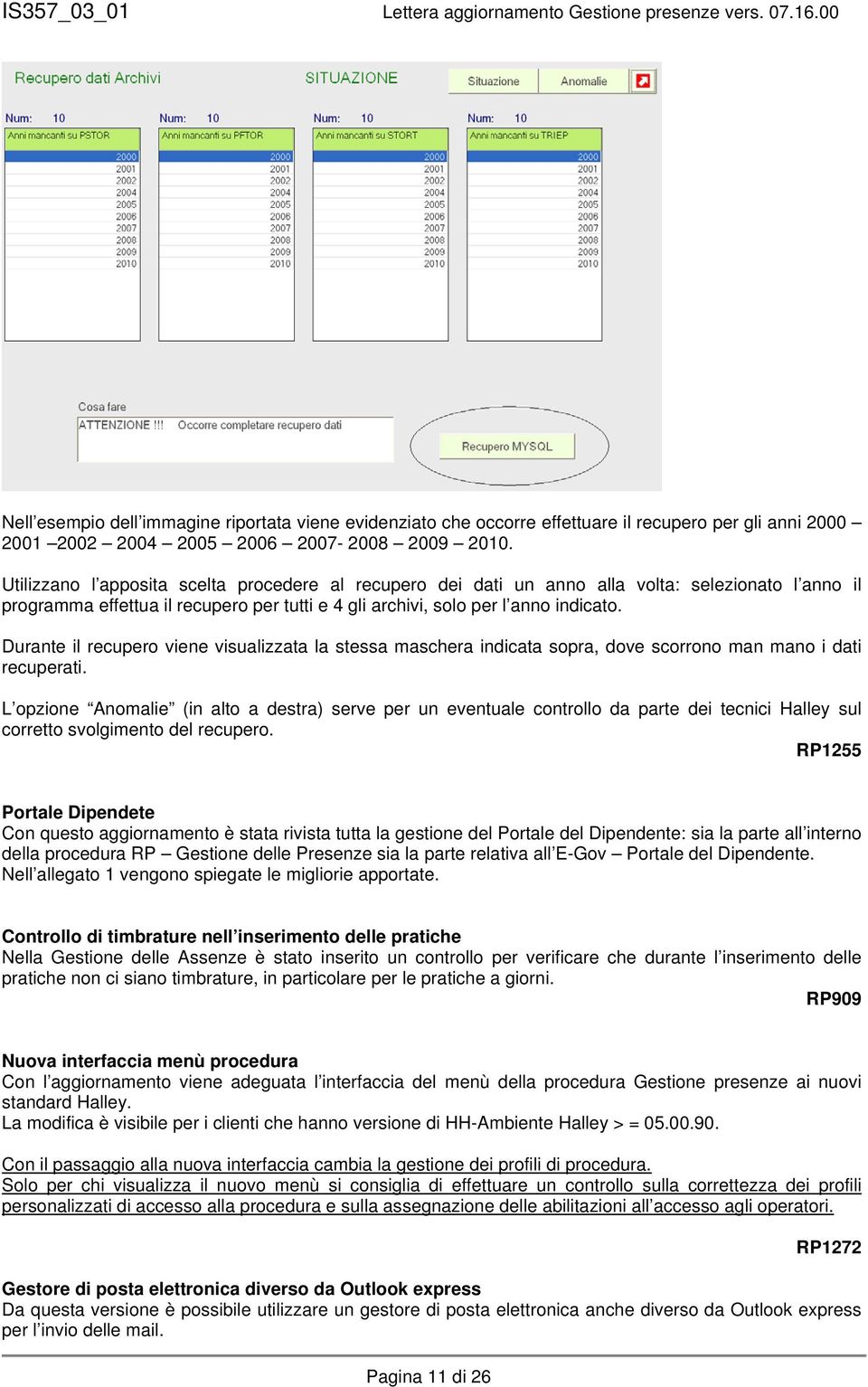 Durante il recupero viene visualizzata la stessa maschera indicata sopra, dove scorrono man mano i dati recuperati.