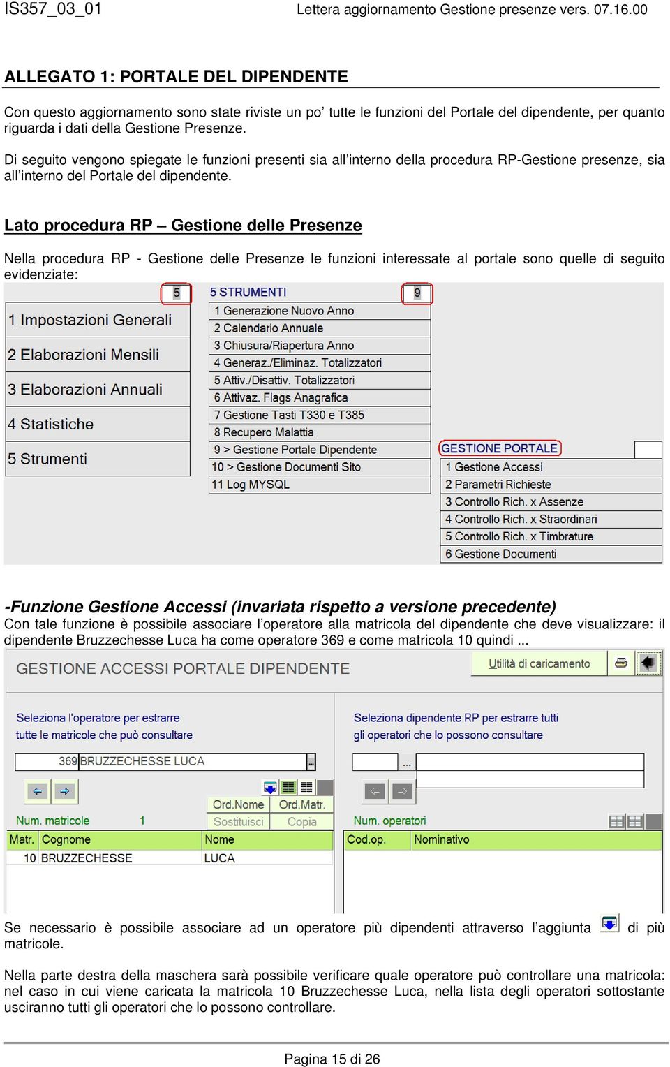 Lato procedura RP Gestione delle Presenze Nella procedura RP - Gestione delle Presenze le funzioni interessate al portale sono quelle di seguito evidenziate: -Funzione Gestione Accessi (invariata