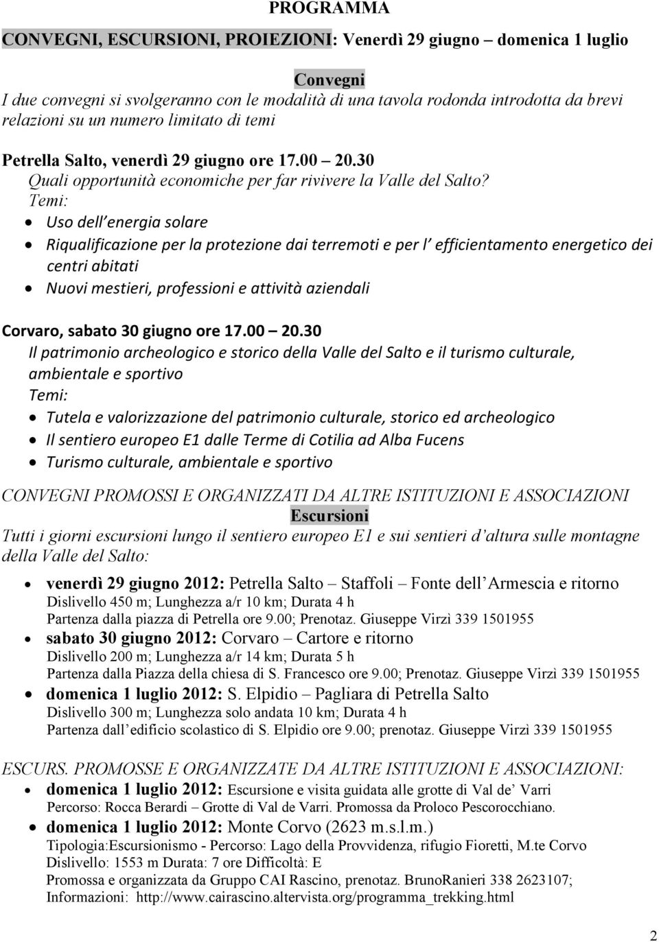 Temi: Uso dell energia solare Riqualificazione per la protezione dai terremoti e per l efficientamento energetico dei centri abitati Nuovi mestieri, professioni e attività aziendali Corvaro, sabato