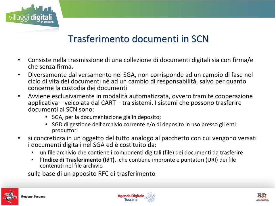 Avviene esclusivamente in modalità automatizzata, ovvero tramite cooperazione applicativa veicolata dal CART tra sistemi.