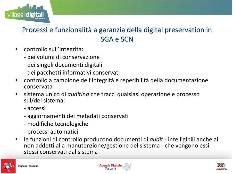 che tracci qualsiasi operazione e processo sul/del sistema: accessi aggiornamenti dei metadati conservati modifiche tecnologiche processi automatici le