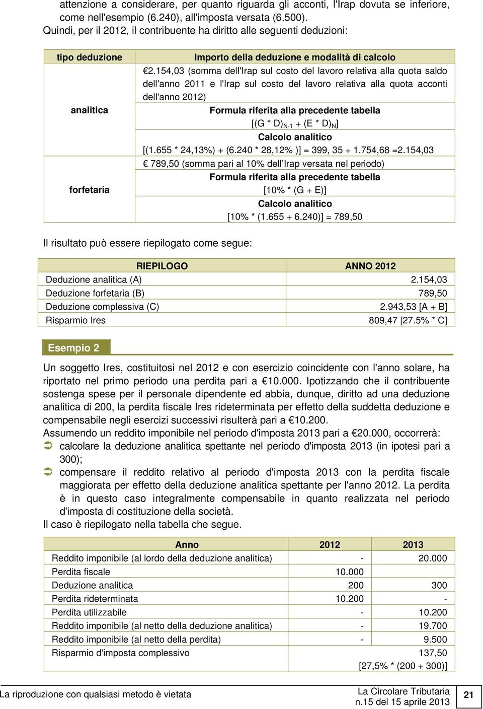 154,03 (somma dell'irap sul costo del lavoro relativa alla quota saldo dell'anno 2011 e l'irap sul costo del lavoro relativa alla quota acconti dell'anno 2012) Formula riferita alla precedente