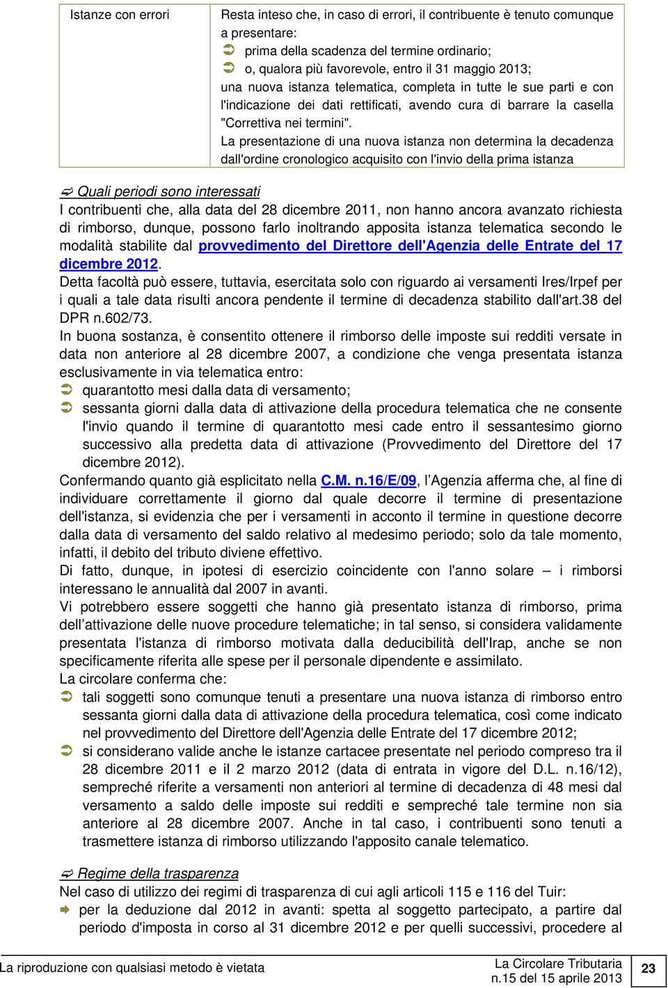 La presentazione di una nuova istanza non determina la decadenza dall'ordine cronologico acquisito con l'invio della prima istanza Quali periodi sono interessati I contribuenti che, alla data del 28