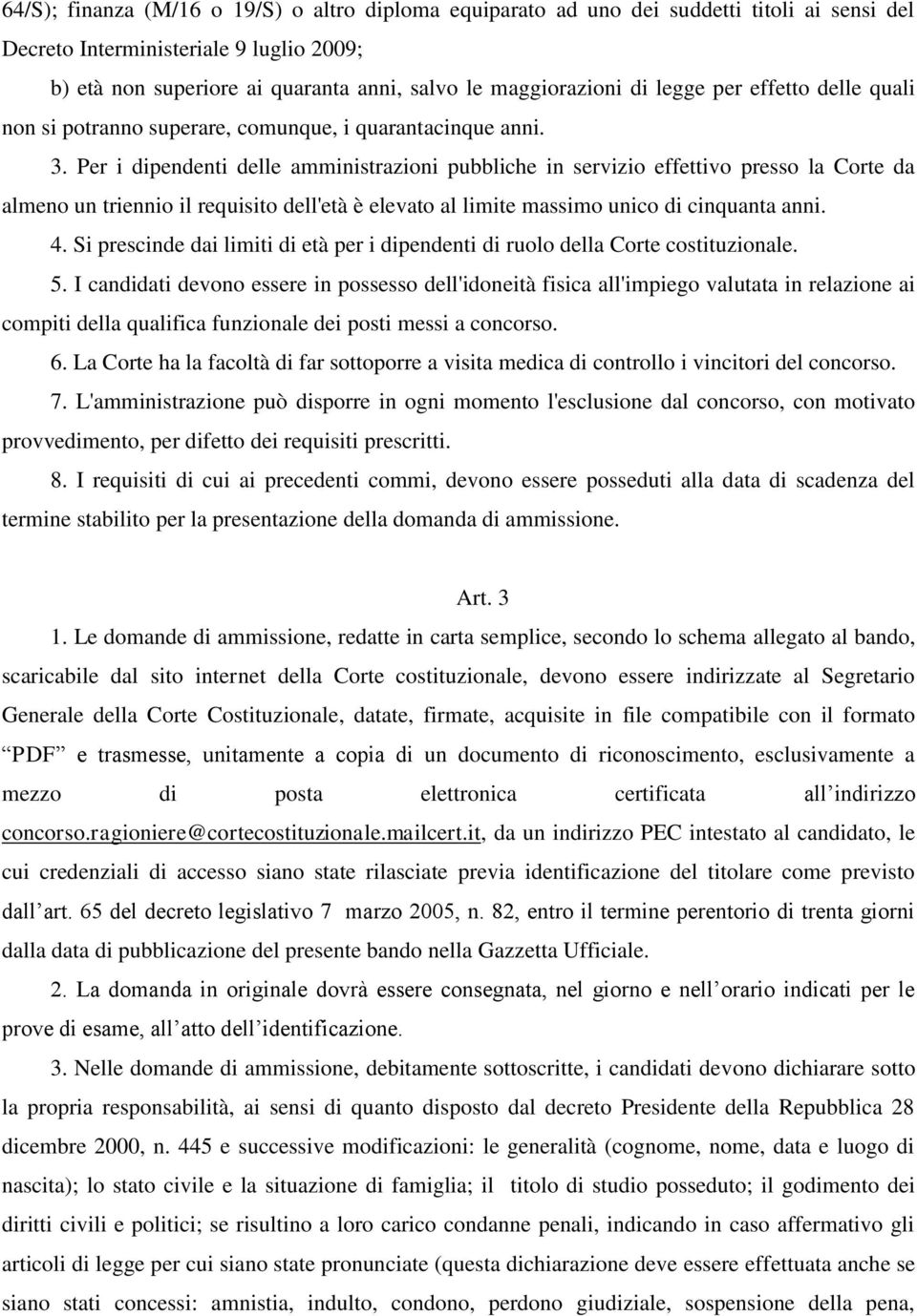 Per i dipendenti delle amministrazioni pubbliche in servizio effettivo presso la Corte da almeno un triennio il requisito dell'età è elevato al limite massimo unico di cinquanta anni. 4.