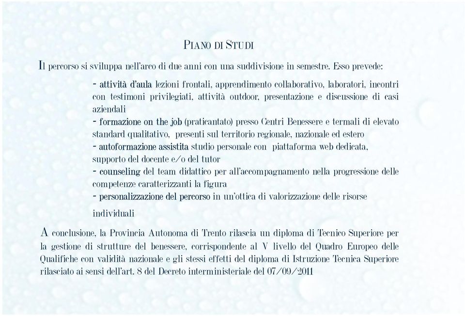 formazione on the job (praticantato) presso Centri Benessere e termali di elevato standard qualitativo, presenti sul territorio regionale, nazionale ed estero - autoformazione assistita studio