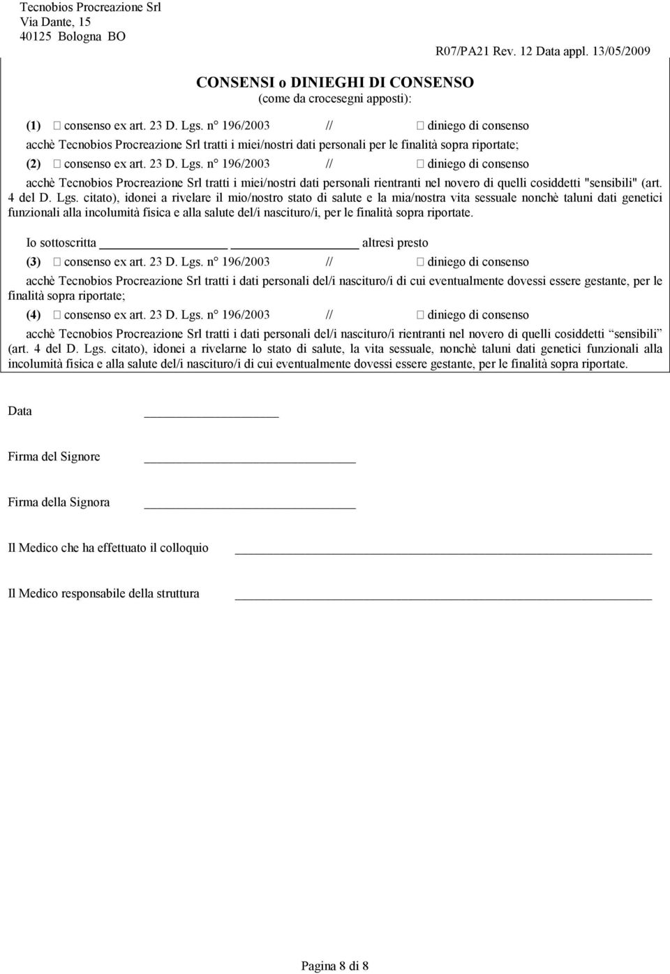 n 196/2003 // diniego di consenso acchè Tecnobios Procreazione Srl tratti i miei/nostri dati personali rientranti nel novero di quelli cosiddetti "sensibili" (art. 4 del D. Lgs.