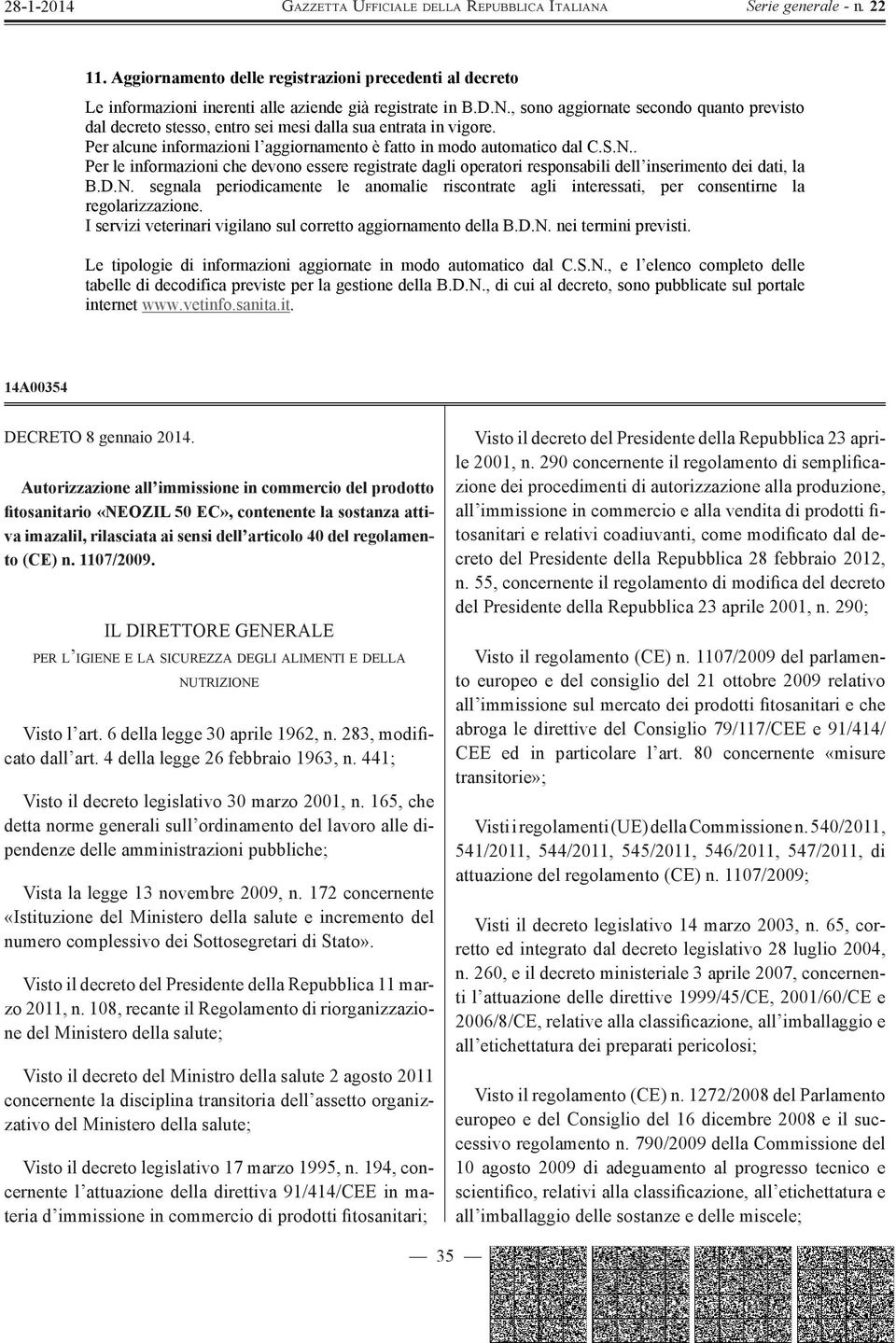 . Per le informazioni che devono essere registrate dagli operatori responsabili dell inserimento dei dati, la B.D.N.