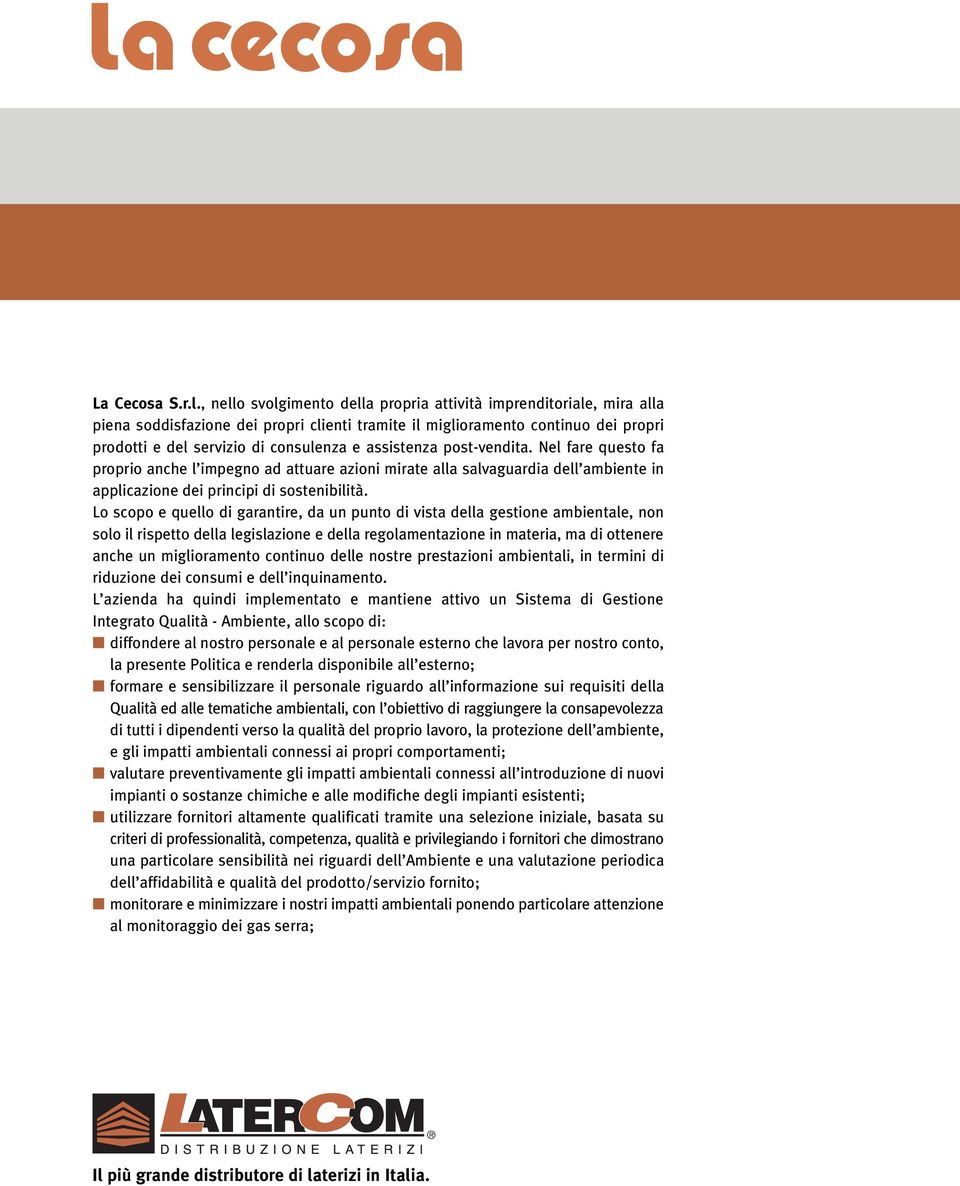 assistenza post-vendita. Nel fare questo fa proprio anche l impegno ad attuare azioni mirate alla salvaguardia dell ambiente in applicazione dei principi di sostenibilità.