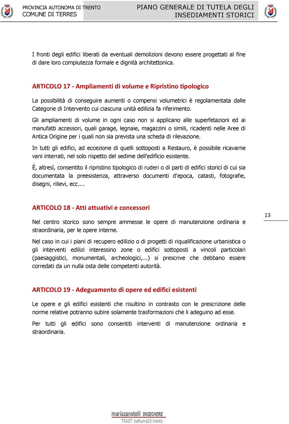 ARTICOLO 17 - Ampliamenti di volume e Ripristino tipologico La possibilità di conseguire aumenti o compensi volumetrici è regolamentata dalle Categorie di Intervento cui ciascuna unità edilizia fa