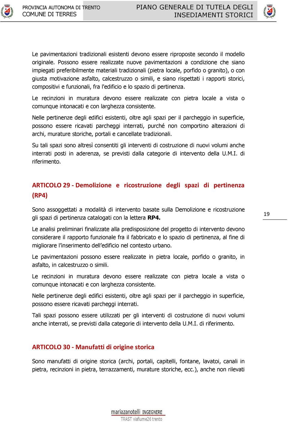 calcestruzzo o simili, e siano rispettati i rapporti storici, compositivi e funzionali, fra l'edificio e lo spazio di pertinenza.