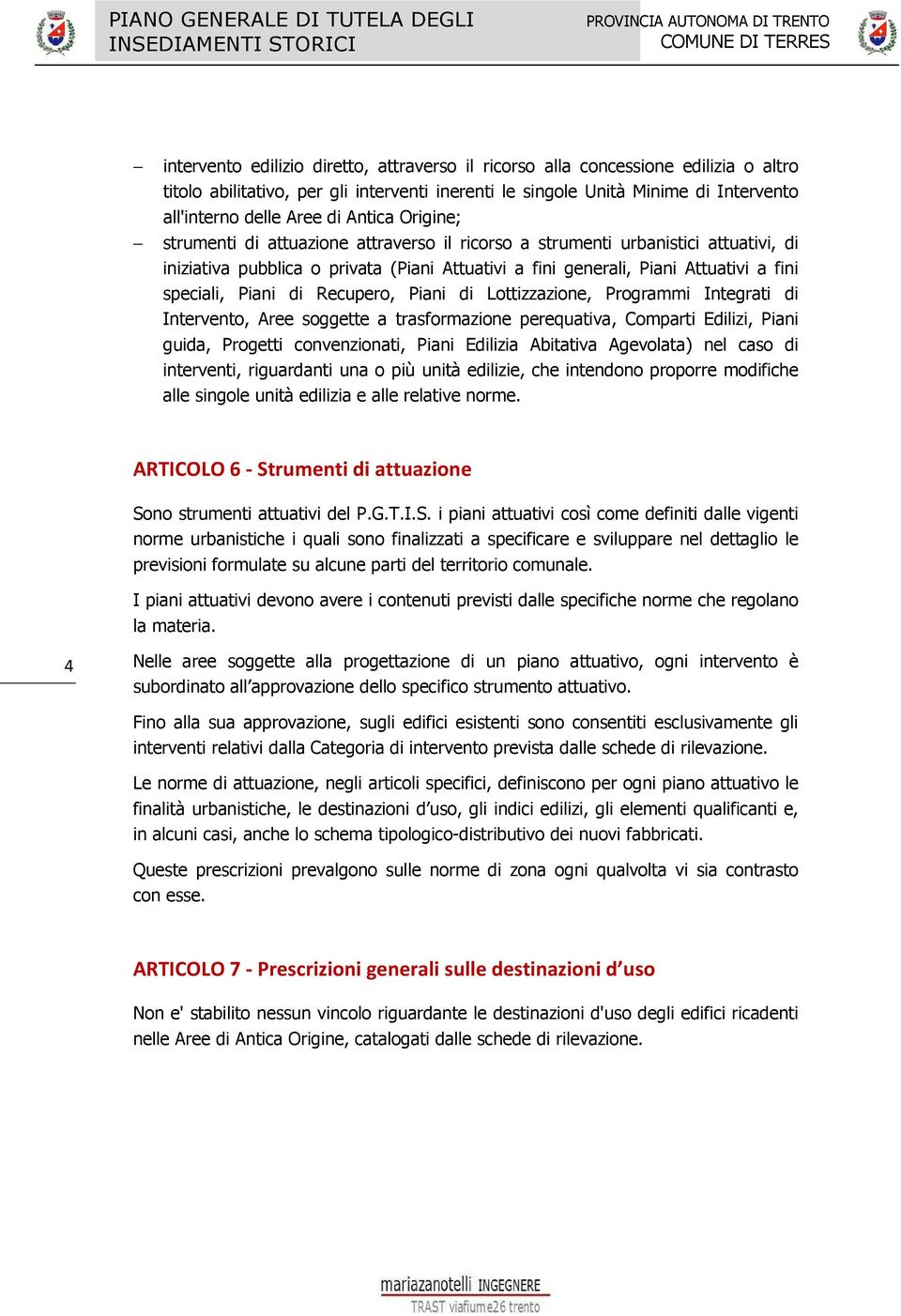 Attuativi a fini generali, Piani Attuativi a fini speciali, Piani di Recupero, Piani di Lottizzazione, Programmi Integrati di Intervento, Aree soggette a trasformazione perequativa, Comparti Edilizi,