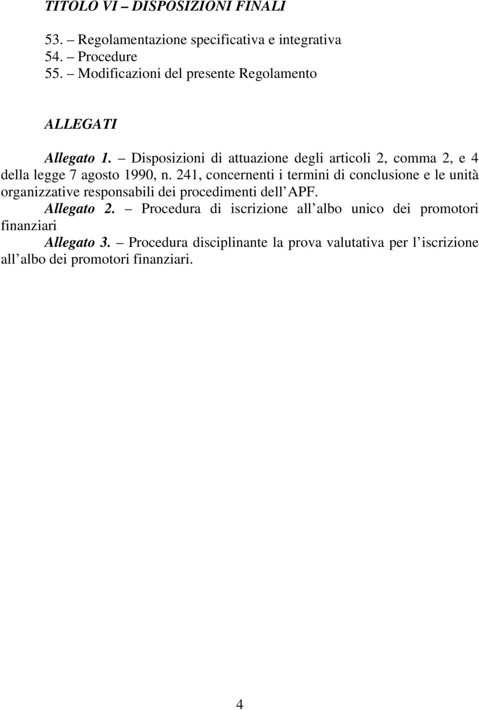 Disposizioni di attuazione degli articoli 2, comma 2, e 4 della legge 7 agosto 1990, n.