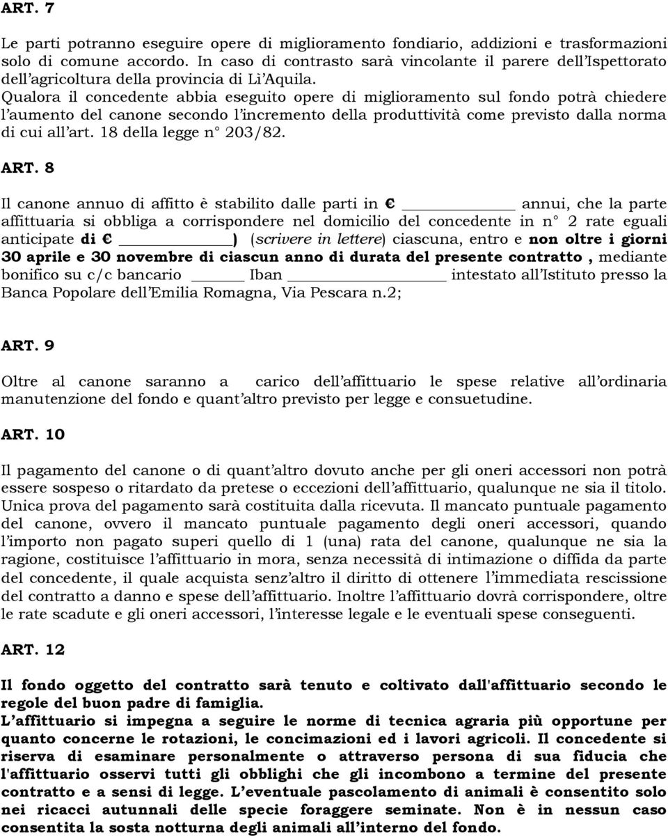 Qualora il concedente abbia eseguito opere di miglioramento sul fondo potrà chiedere l aumento del canone secondo l incremento della produttività come previsto dalla norma di cui all art.