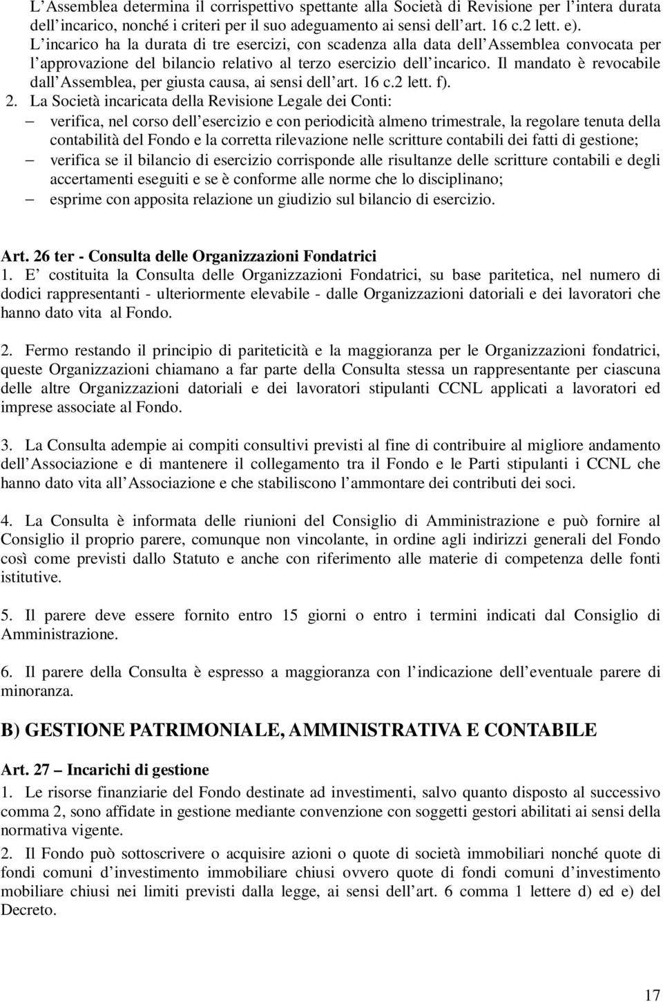 Il mandato è revocabile dall Assemblea, per giusta causa, ai sensi dell art. 16 c.2 lett. f). 2.