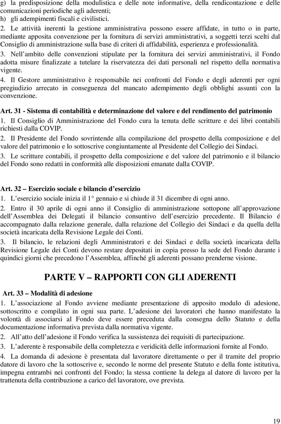 Consiglio di amministrazione sulla base di criteri di affidabilità, esperienza e professionalità. 3.