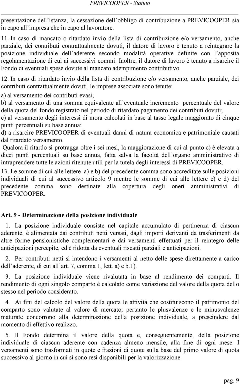 individuale dell aderente secondo modalità operative definite con l apposita regolamentazione di cui ai successivi commi.