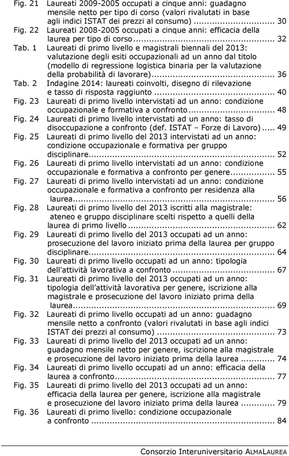 1 Laureati di primo livello e magistrali biennali del 2013: valutazione degli esiti occupazionali ad un anno dal titolo (modello di regressione logistica binaria per la valutazione della probabilità