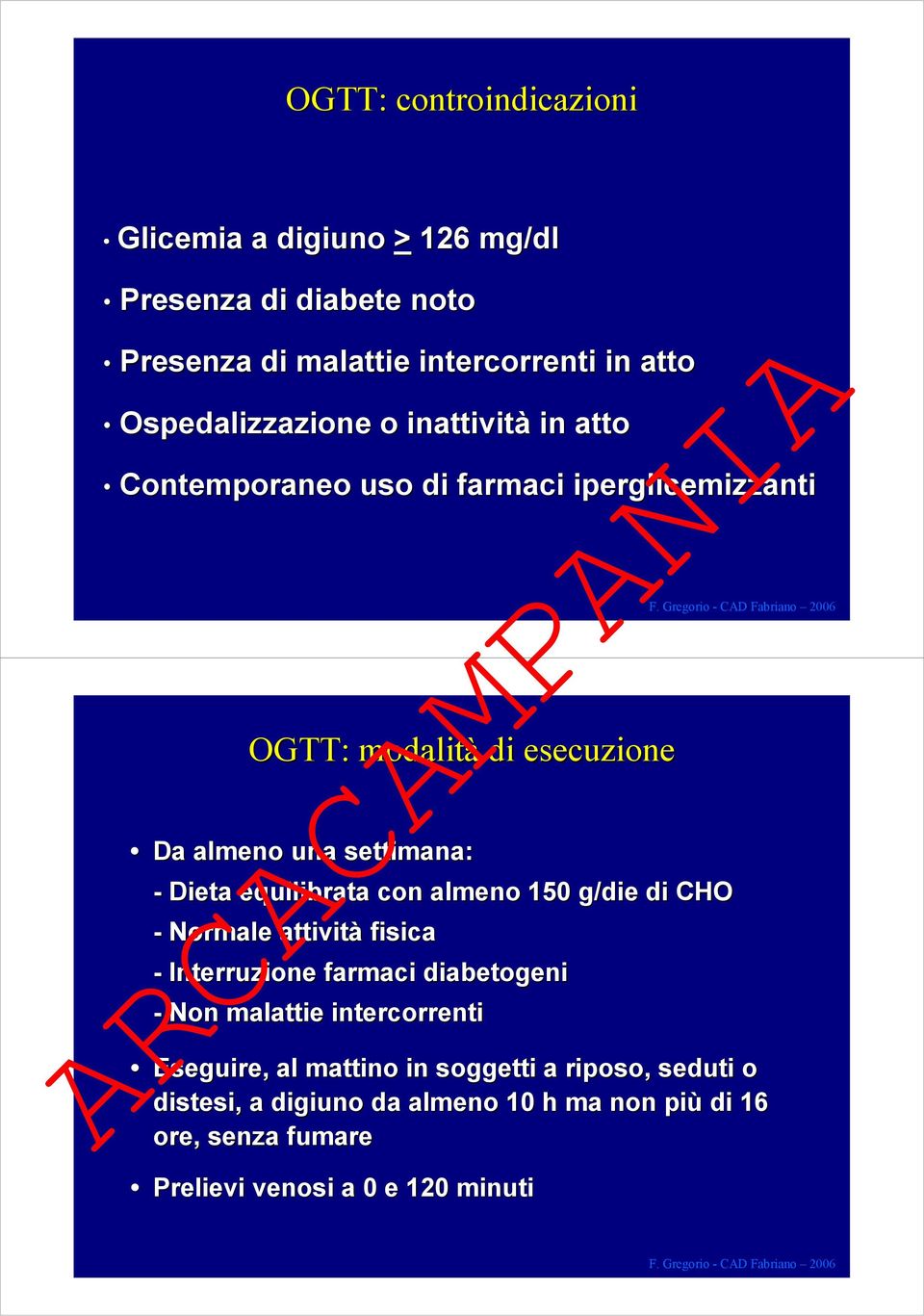 settimana: - Dieta equilibrata con almeno 150 g/die di CHO - Normale attività fisica - Interruzione farmaci diabetogeni - Non malattie