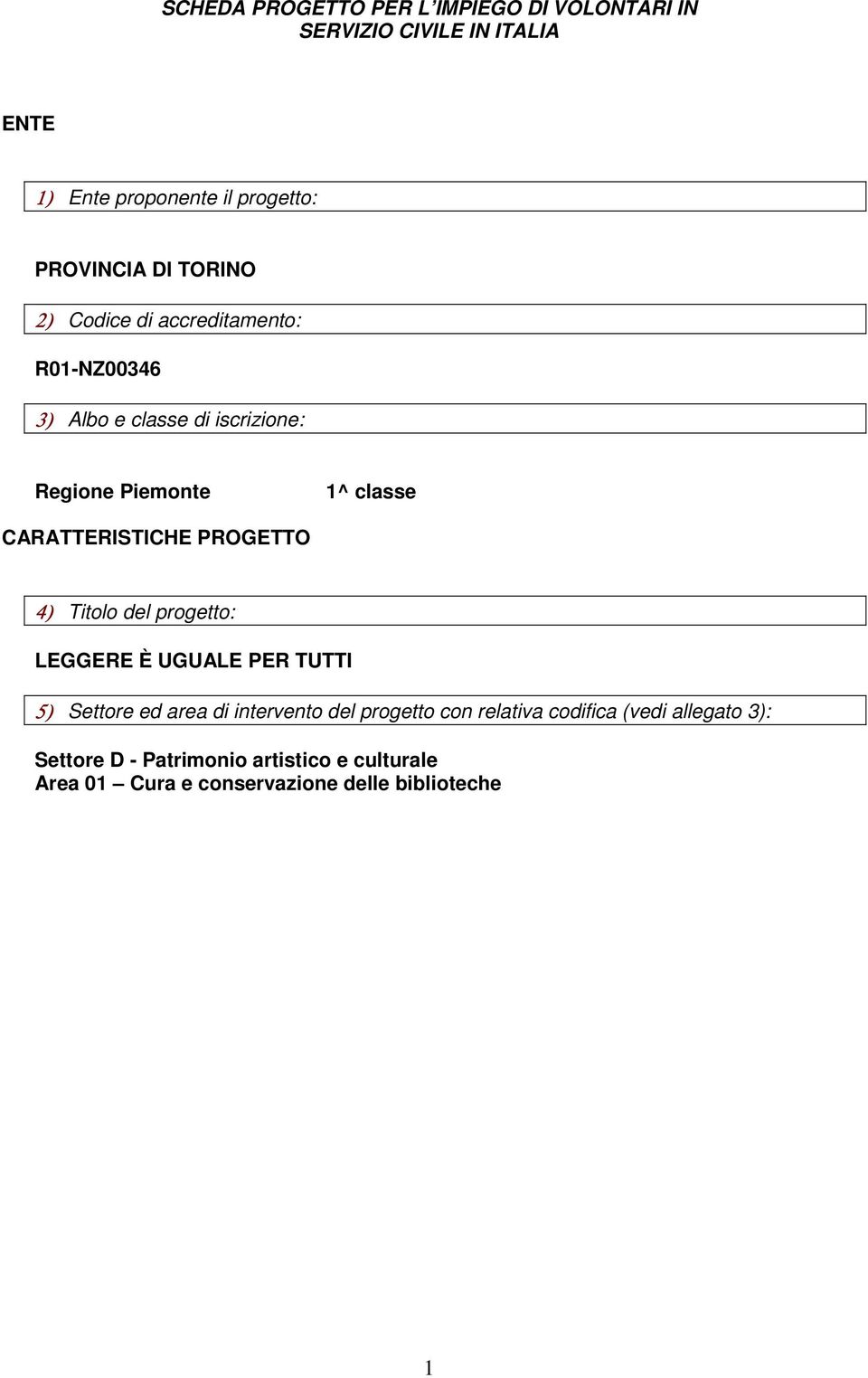 CARATTERISTICHE PROGETTO 4) Titolo del progetto: LEGGERE È UGUALE PER TUTTI 5) Settore ed area di intervento del progetto