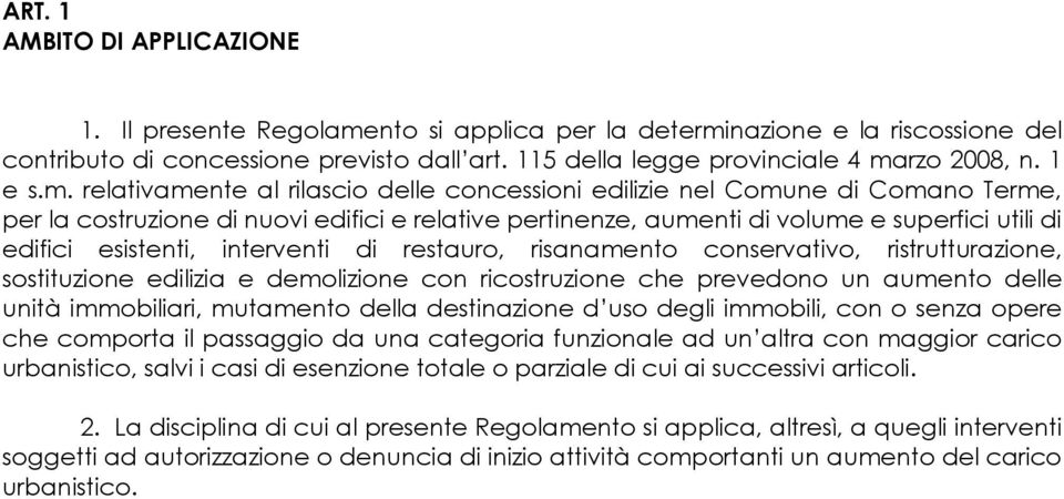 relativamente al rilascio delle concessioni edilizie nel Comune di Comano Terme, per la costruzione di nuovi edifici e relative pertinenze, aumenti di volume e superfici utili di edifici esistenti,