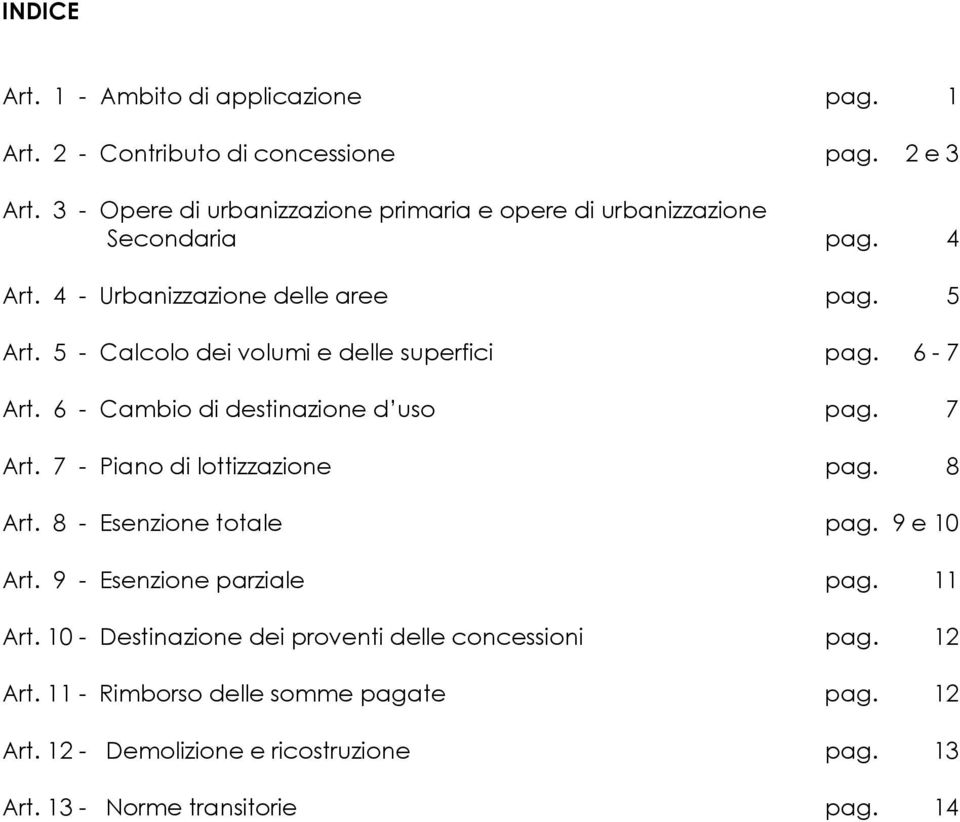 5 - Calcolo dei volumi e delle superfici pag. 6-7 Art. 6 - Cambio di destinazione d uso pag. 7 Art. 7 - Piano di lottizzazione pag. 8 Art.