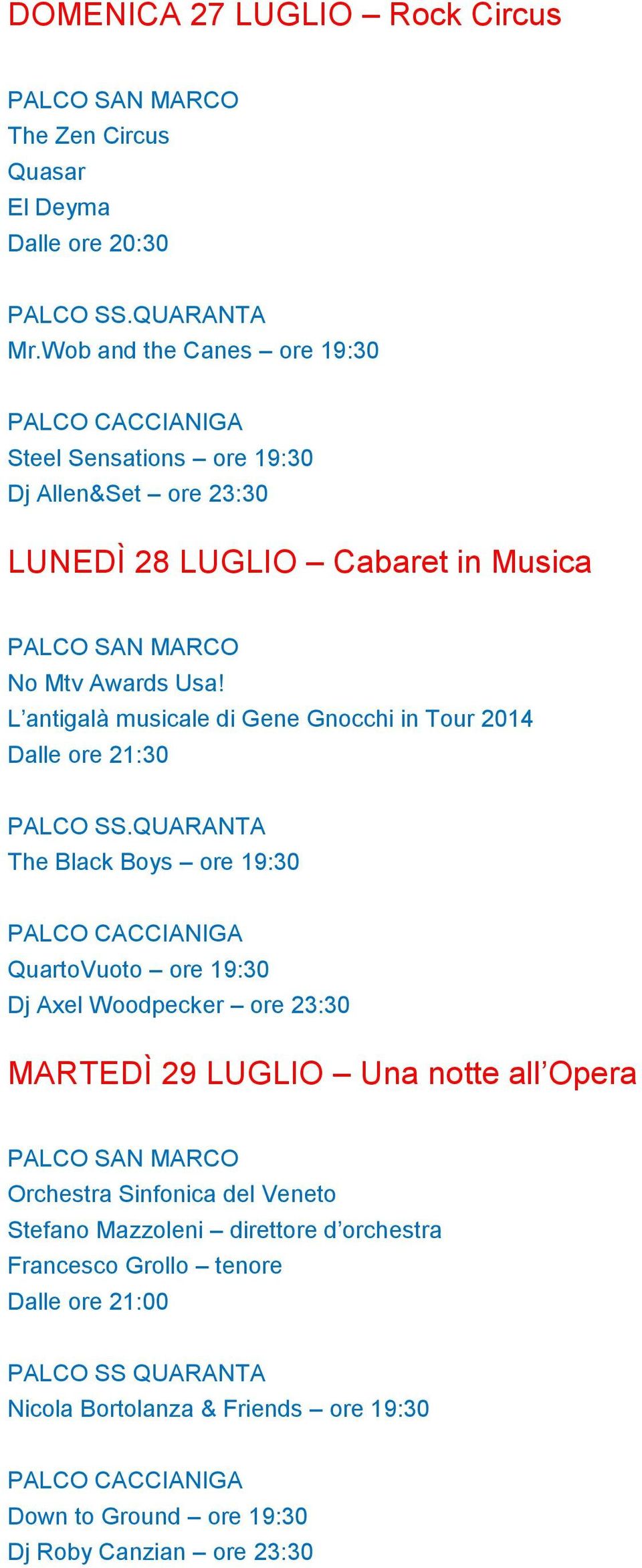 L antigalà musicale di Gene Gnocchi in Tour 2014 Dalle ore 21:30 The Black Boys ore 19:30 QuartoVuoto ore 19:30 Dj Axel Woodpecker ore 23:30