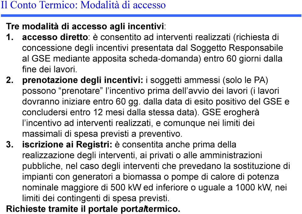 fine dei lavori. 2. prenotazione degli incentivi: i soggetti ammessi (solo le PA) possono prenotare l incentivo prima dell avvio dei lavori (i lavori dovranno iniziare entro 60 gg.