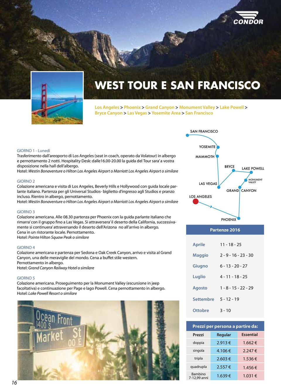 Hotel: Westin Bonaventure o Hilton Los Angeles Airport o Marriott Los Angeles Airport o similare YOSEMITE MAMMOTH BRYCE LAKE POWELL GIORNO 2 Colazione americana e visita di Los Angeles, Beverly Hills