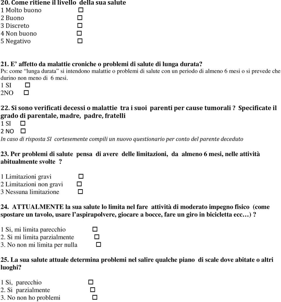 Si sono verificati decessi o malattie tra i suoi parenti per cause tumorali?