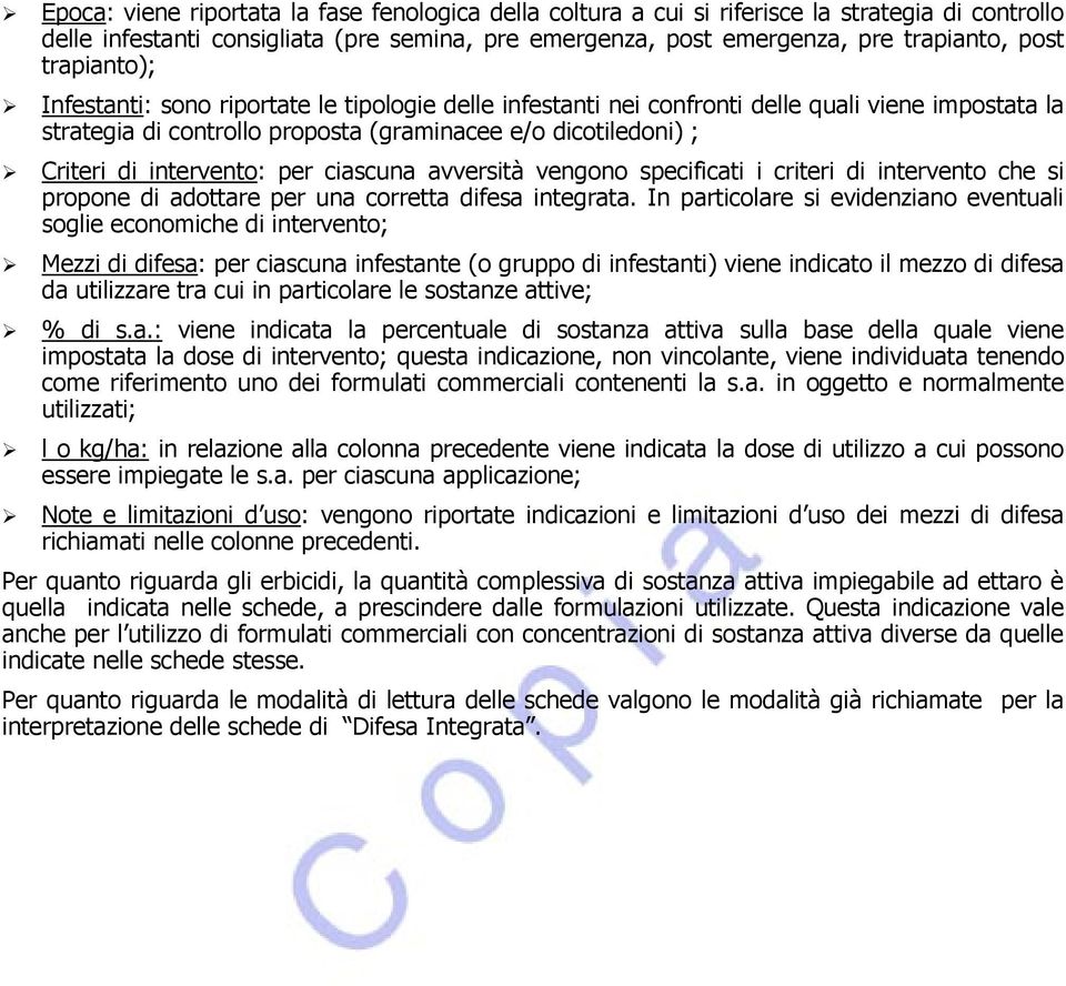 intervento: per ciascuna avversità vengono specificati i criteri di intervento che si propone di adottare per una corretta difesa integrata.