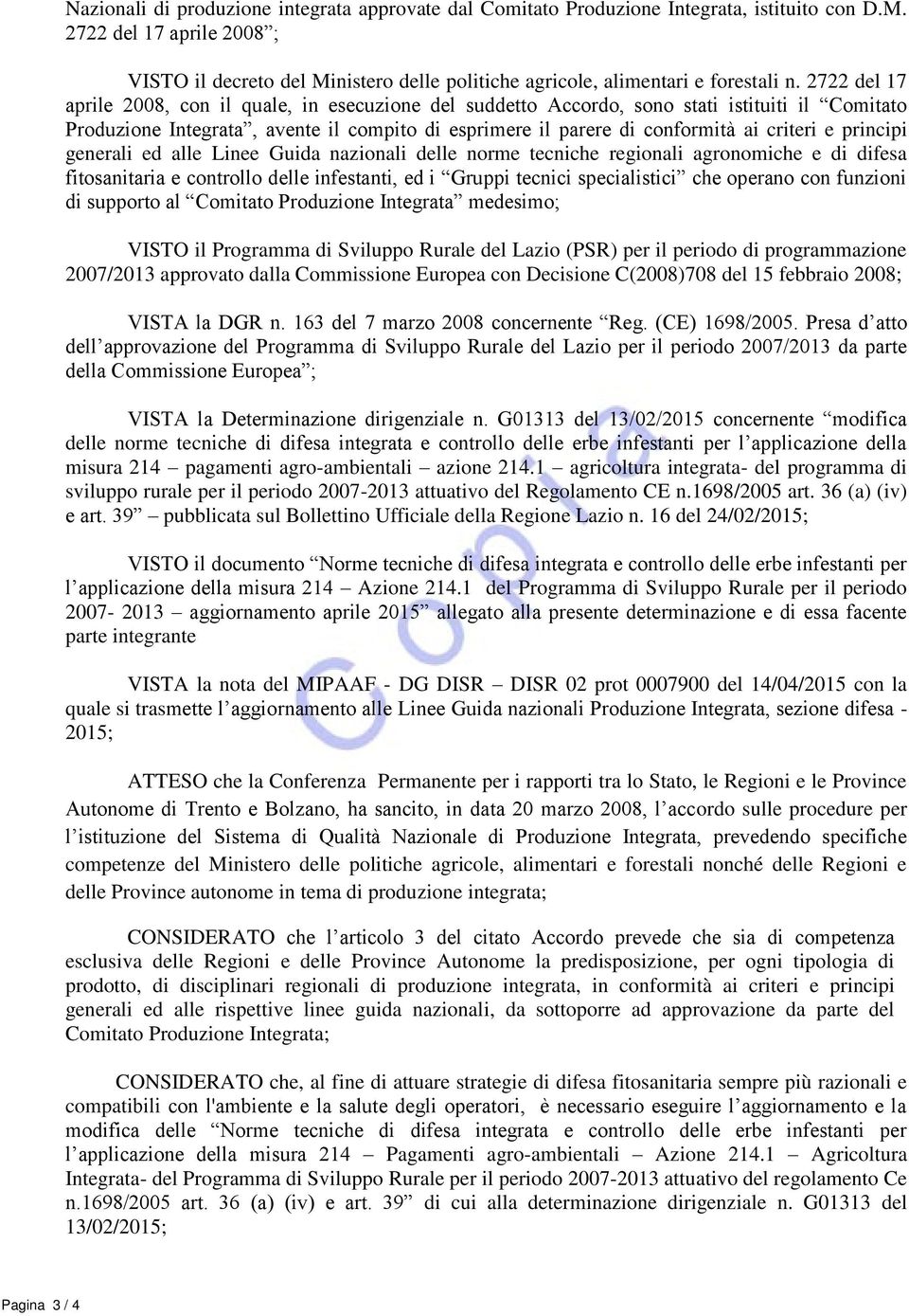 2722 del 17 aprile 2008, con il quale, in esecuzione del suddetto Accordo, sono stati istituiti il Comitato Produzione Integrata, avente il compito di esprimere il parere di conformità ai criteri e