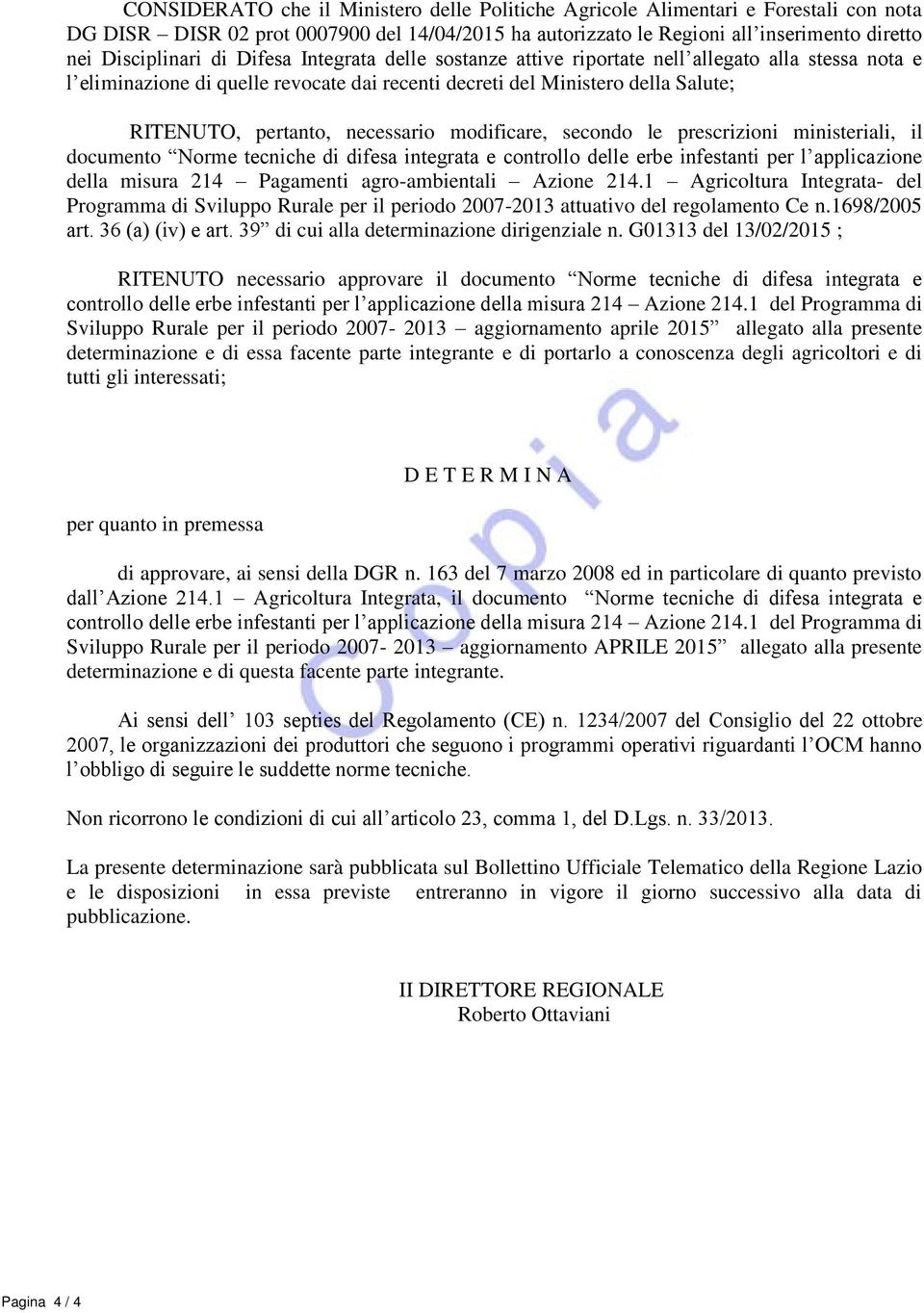 modificare, secondo le prescrizioni ministeriali, il documento Norme tecniche di difesa integrata e controllo delle erbe infestanti per l applicazione della misura 214 Pagamenti agro-ambientali