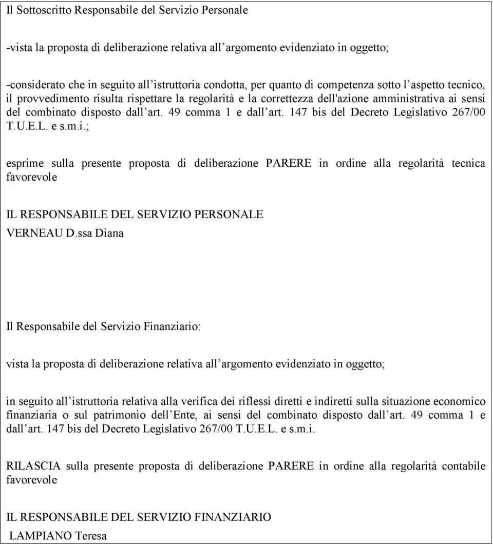 147 bis del Decreto Legislativo 267/00 T.U.E.L. e s.m.i.; esprime sulla presente proposta di deliberazione PARERE in ordine alla regolarità tecnica favorevole IL RESPONSABILE DEL SERVIZIO PERSONALE VERNEAU D.