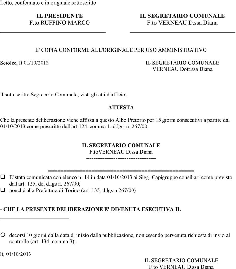 ssa Diana Il sottoscritto Segretario Comunale, visti gli atti d'ufficio, ATTESTA Che la presente deliberazione viene affissa a questo Albo Pretorio per 15 giorni consecutivi a partire dal 01/10/2013