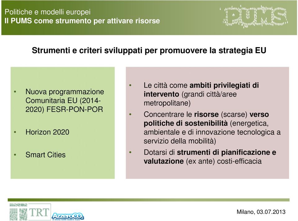 intervento (grandi città/aree metropolitane) Concentrare le risorse (scarse) verso politiche di sostenibilità (energetica,