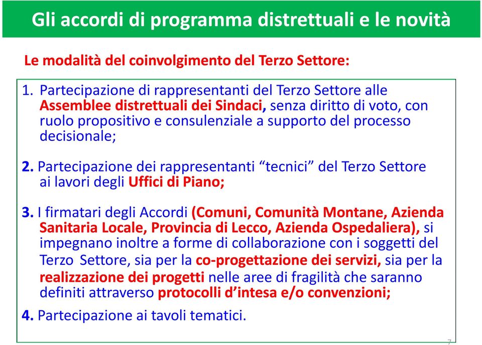 Partecipazione dei rappresentanti tecnici del Terzo Settore ailavori degli Uffici dipiano; 3.