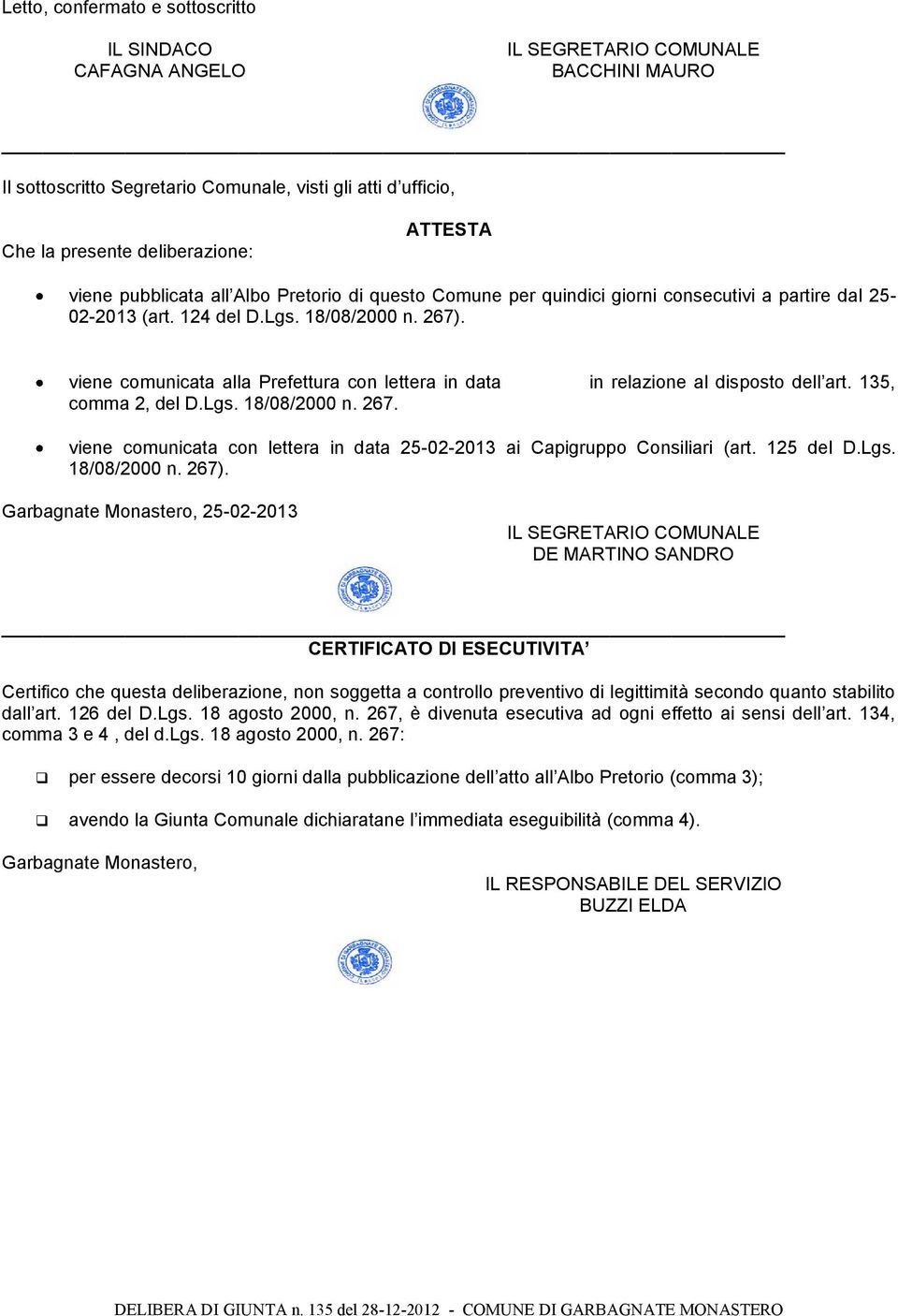 viene comunicata alla Prefettura con lettera in data in relazione al disposto dell art. 135, comma 2, del D.Lgs. 18/08/2000 n. 267.