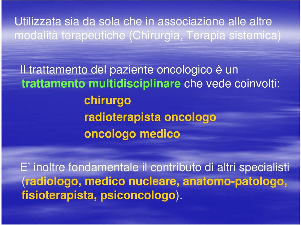 coinvolti: chirurgo radioterapista oncologo oncologo medico E inoltre fondamentale il contributo