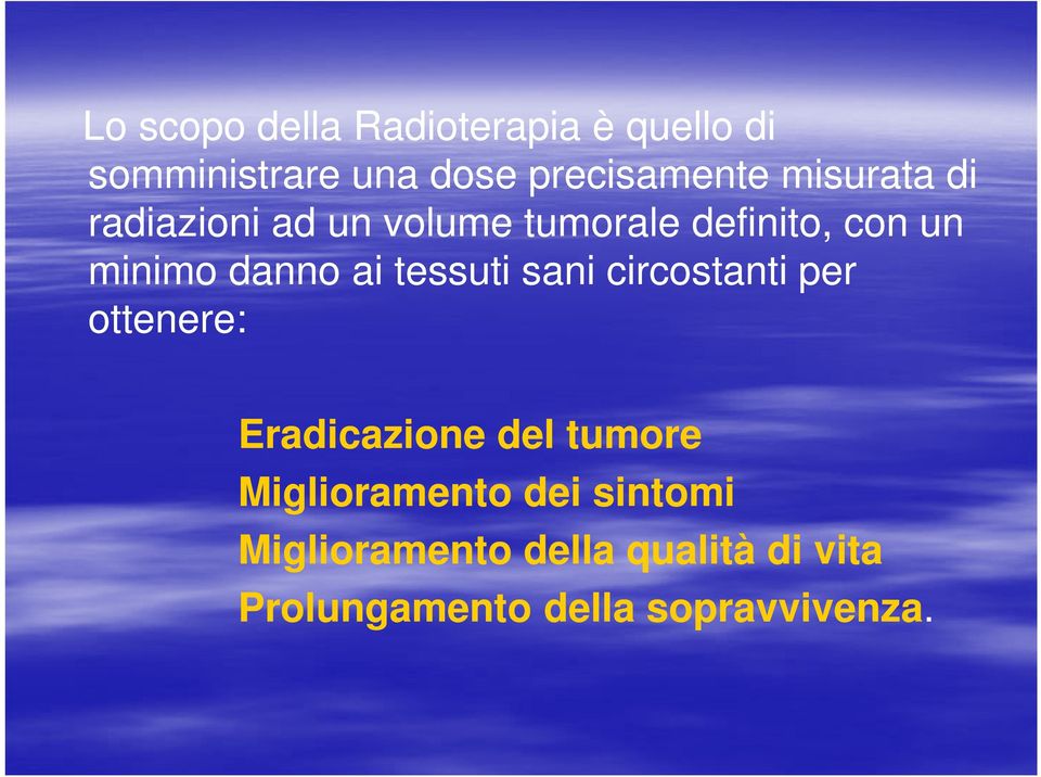 tessuti sani circostanti per ottenere: Eradicazione del tumore Miglioramento