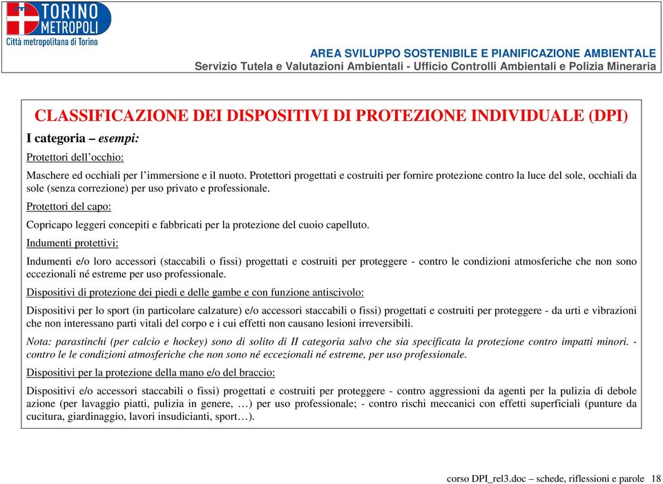 Protettori del capo: Copricapo leggeri concepiti e fabbricati per la protezione del cuoio capelluto.