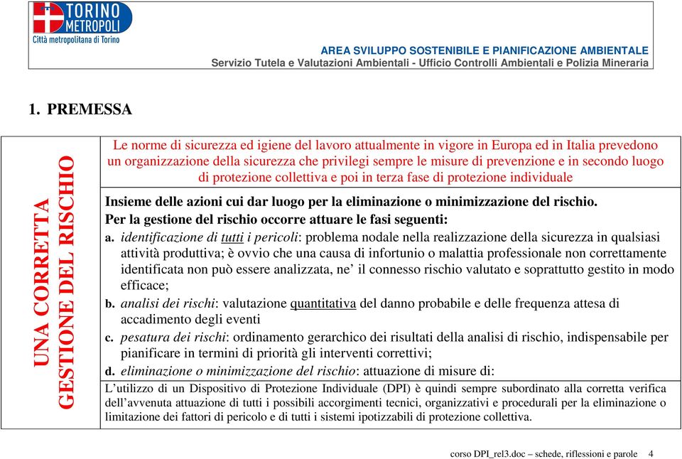 Per la gestione del rischio occorre attuare le fasi seguenti: a.