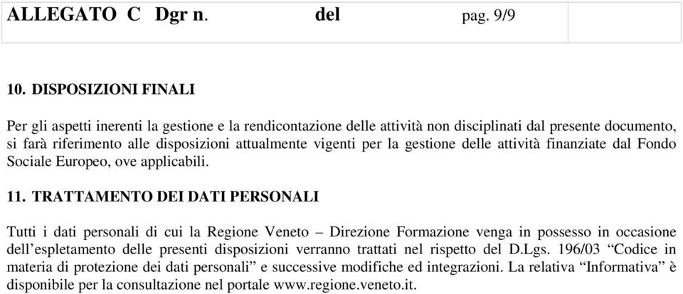 attualmente vigenti per la gestione delle attività finanziate dal Fondo Sociale Europeo, ove applicabili. 11.