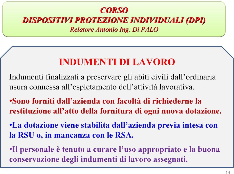 Sono forniti dall azienda con facoltà di richiederne la restituzione all atto della fornitura di ogni nuova dotazione.